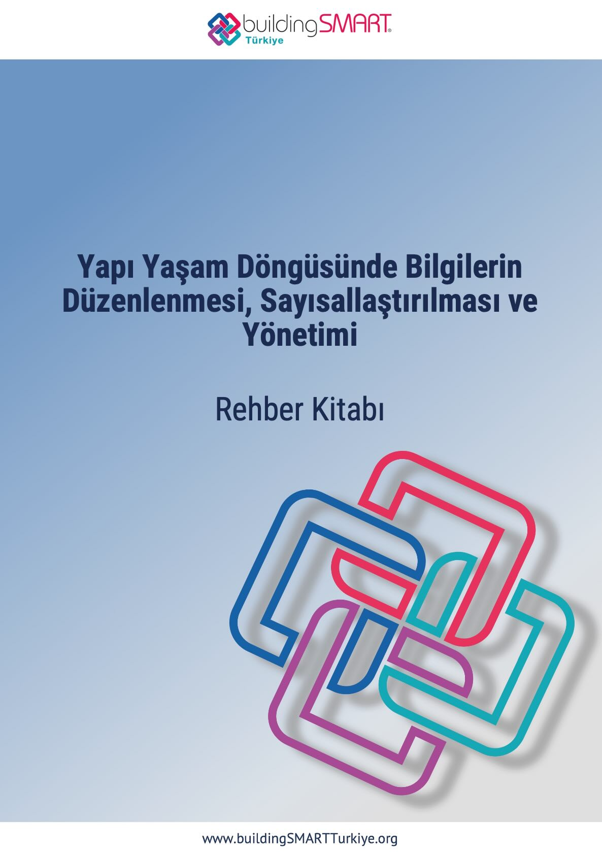 Yapı Yaşam Döngüsünde Bilgilerin Düzenlenmesi, Sayısallaştırılması ve Yönetimi Rehber Kitabı